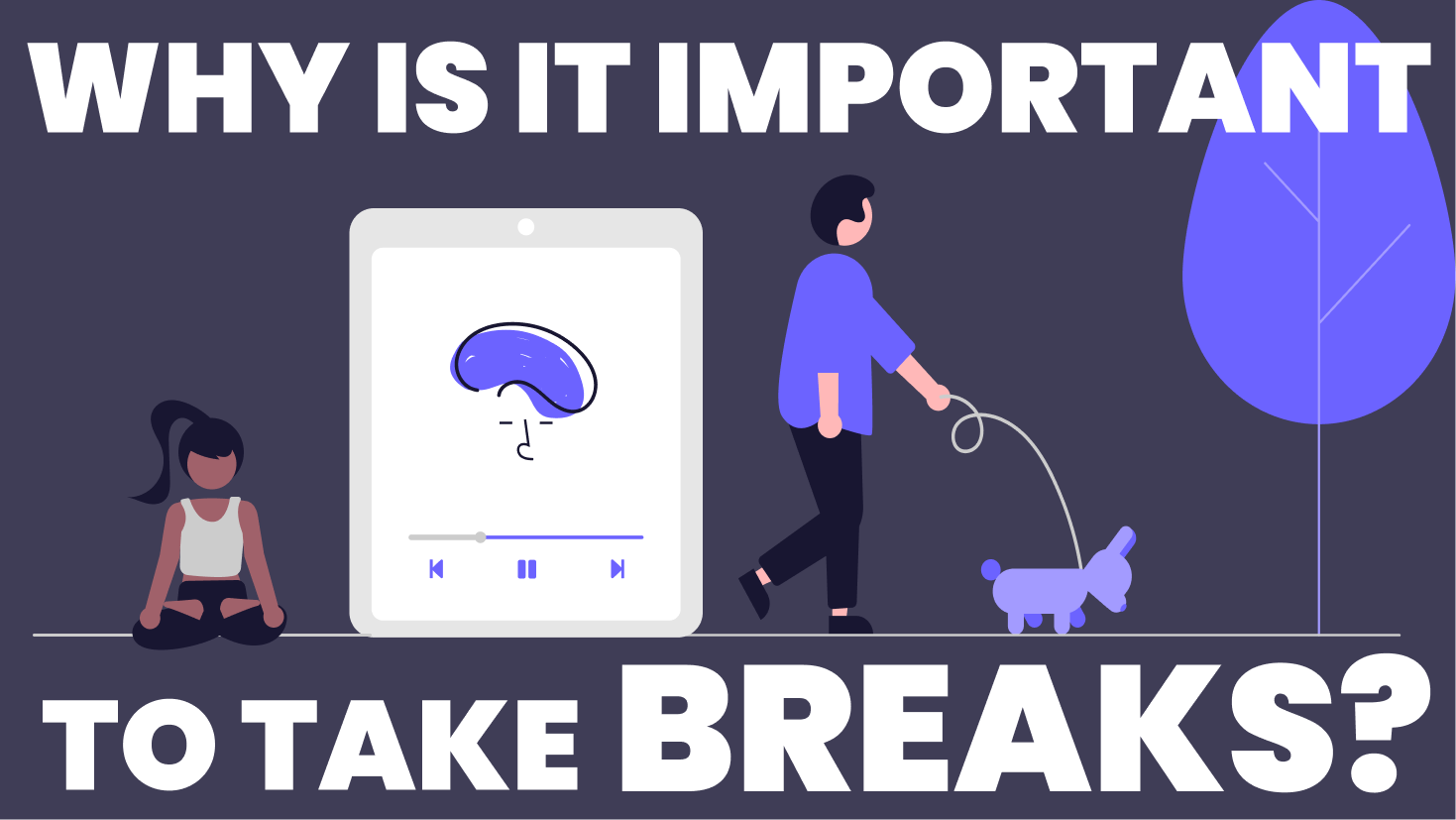 Why is it important to take breaks??